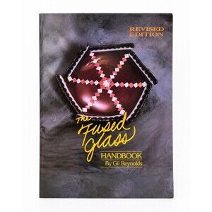 The Fused Glass Handbook By Gil Reynolds Revised Edition